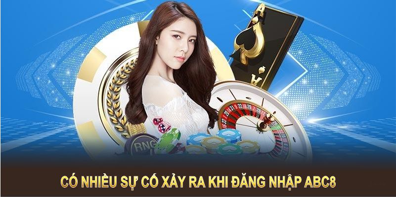 Có nhiều sự cố xảy ra khi đăng nhập ABC8