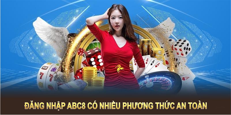 Đăng nhập ABC8 có nhiều phương thức an toàn và tiện lợi