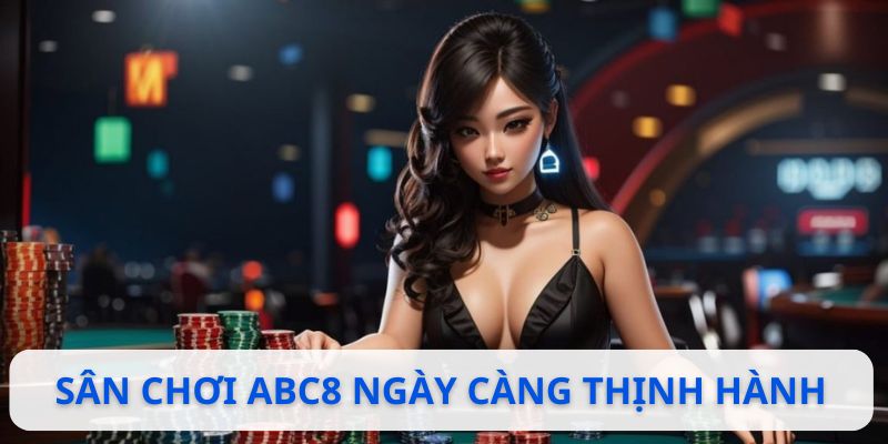 Nhà cái trực tuyến ABC8 ngày càng thịnh hành